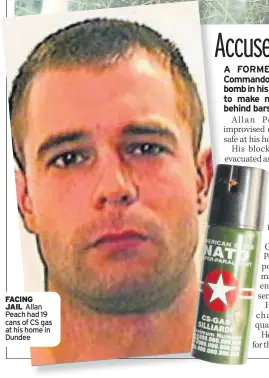  ??  ?? FACING JAIL Allan Peach had 19 cans of CS gas at his home in Dundee