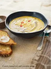  ??  ?? Carrot, tamarind, and coconut soup