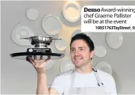  ??  ?? DemoAward-winning chef Graeme Pallister will be at the event