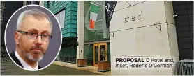  ?? ?? PROPOSAL D Hotel and, inset, Roderic O’gorman