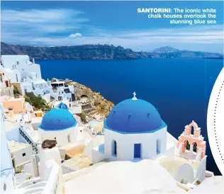  ??  ?? SANTORINI: The iconic white chalk houses overlook the stunning blue sea