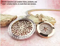  ??  ?? LOCK its customers can combine chains, pendants, and “coins” or locket inserts, to create their own versions.