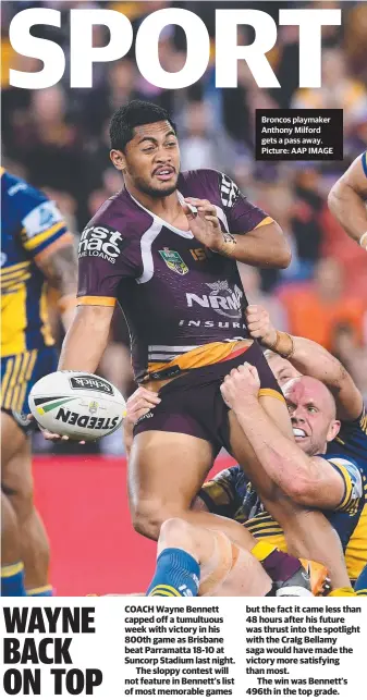  ?? Picture: AAP IMAGE ?? Broncos playmaker Anthony Milford gets a pass away.