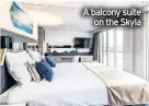  ??  ?? A balcony suite on the Skyla