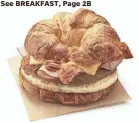  ?? DUNKIN’ ?? Dunkin’ is selling the All You Can Meat breakfast sandwich for a limited time.