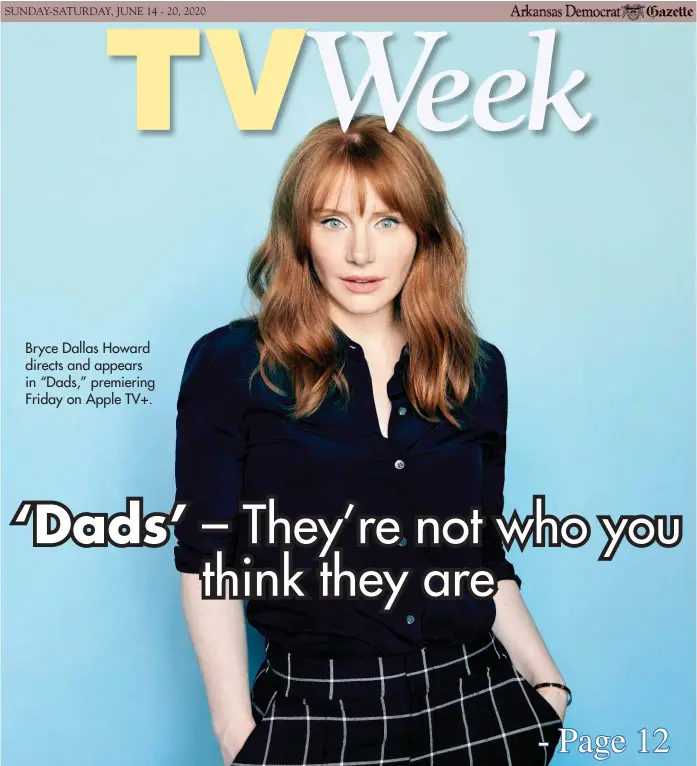  ??  ?? Bryce Dallas Howard directs and appears in “Dads,” premiering Friday on Apple TV+.