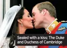 ??  ?? Sealed with a kiss: The Duke and Duchess of Cambridge