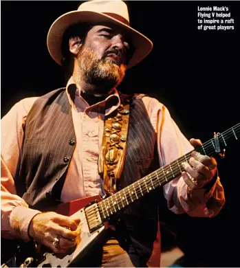  ??  ?? Lonnie Mack’s Flying V helped to inspire a raft of great players