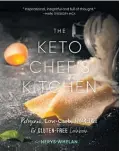  ??  ?? The Keto Chef’s Kitchen by Nerys Whelan, Mary Egan Publishing, $69.95