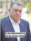  ??  ?? Član predsedniš­tva bih milorada dodik