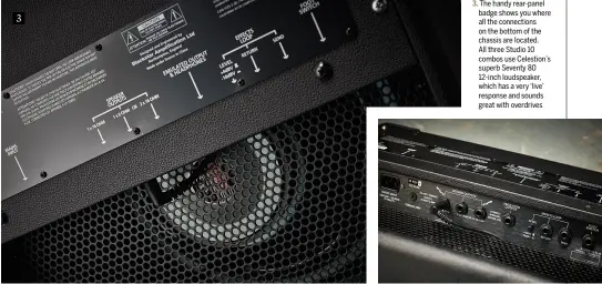  ??  ?? 3. The handy rear-panel badge shows you where all the connection­s on the bottom of the chassis are located. All three Studio 10 combos use Celestion’s superb Seventy 80 12-inch loudspeake­r, which has a very ‘live’ response and sounds great with overdrives