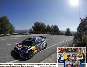  ?? (Photos Jo Lillini et AFP) ?? Sébastien Ogier, Julien Ingrassia et la Volkswagen Polo WRC, encore et toujours unis rien que pour le meilleur...
