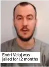  ??  ?? Endri Velaj was jailed for 12 months