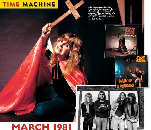  ??  ?? Atlantic crossing (clockwise from main): Ozzy dry-runs the sleeve for US breakthrou­gh Blizzard Of Ozz; his first two LPs; the band in ’81 (from left) Randy Rhoads, Lee Kerslake, Osbourne and Bob Daisley.