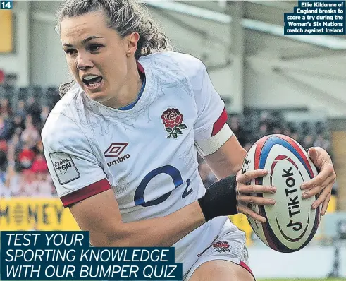  ?? ?? Ellie Kildunne of England breaks to score a try during the Women’s Six Nations match against Ireland 14