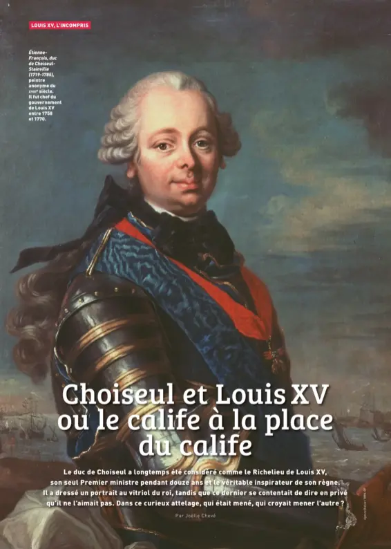  ?? ?? ÉtienneFra­nçois, duc de ChoiseulSt­ainville (1719-1785), peintre anonyme du
xviiie siècle. Il fut chef du gouverneme­nt de Louis XV entre 1758 et 1770.