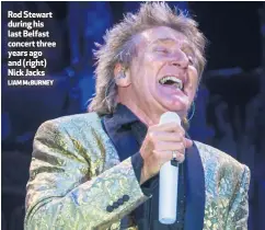  ?? LIAM McBURNEY ?? Rod Stewart during his last Belfast concert three years ago and (right) Nick Jacks