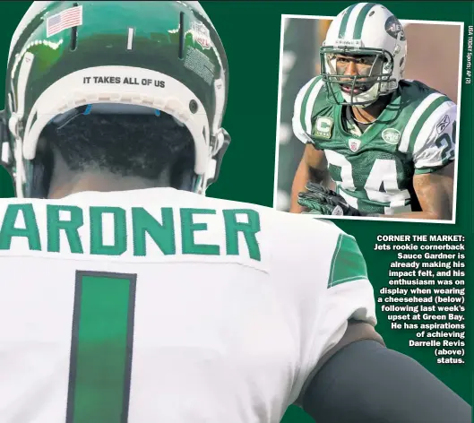  ?? ?? CORNER THE MARKET: Jets rookie cornerback Sauce Gardner is already making his impact felt, and his enthusiasm was on display when wearing a cheesehead (below) following last week’s upset at Green Bay. He has aspiration­s of achieving Darrelle Revis (above) status.