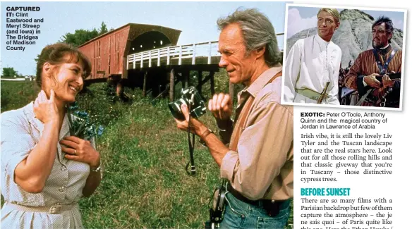 ??  ?? captured it: Clint Eastwood and Meryl Streep (and Iowa) in The Bridges of Madison County
exotic: Peter O’Toole, Anthony Quinn and the magical country of Jordan in Lawrence of Arabia