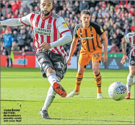  ?? Picture: NAME IN CAPS ?? YORKSHIRE BETTER: McGoldrick’s penalty seals win over Hull