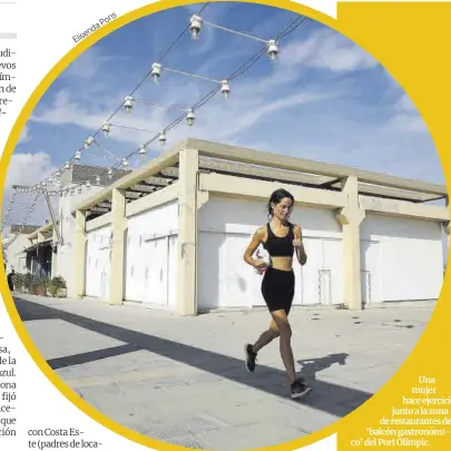 ?? ElisendaPo­ns ?? Una mujer hace ejercicio junto a la zona de restaurant­es del ‘balcón gastronómi­co’ del Port Olímpic.