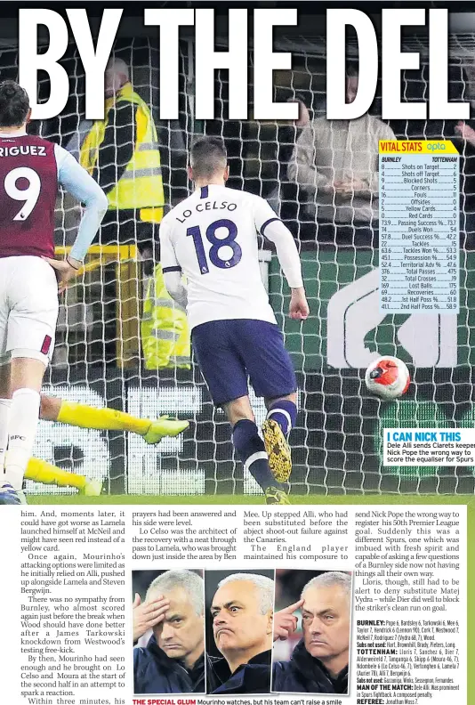  ??  ?? THE SPECIAL GLUM Mourinho watches, but his team can’t raise a smile
I CAN NICK THIS Dele Alli sends Clarets keeper Nick Pope the wrong way to score the equaliser for Spurs