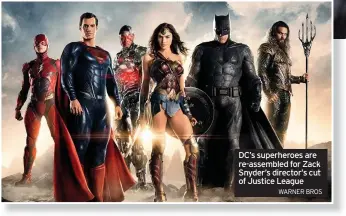  ?? WARNER BROS ?? DC’s superheroe­s are re-assembled for Zack Snyder’s director’s cut of Justice League