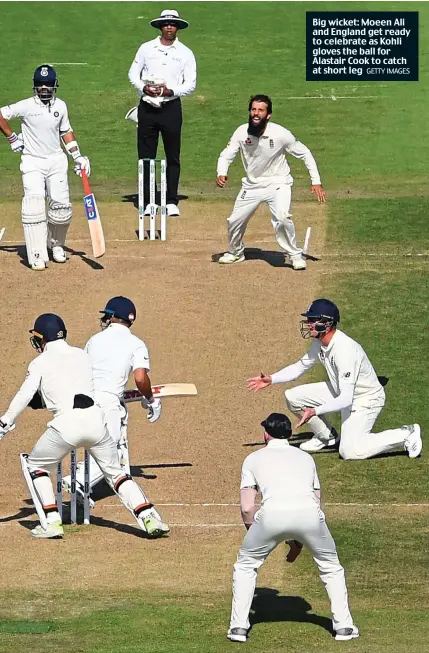  ?? GETTY IMAGES ?? Big wicket: Moeen Ali and England get ready to celebrate as Kohli gloves the ball for Alastair Cook to catch at short leg