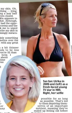  ??  ?? Tan fan: Ulrika in 2009 and (left) as a fresh-faced young TV star in 1991. Right, her selfie