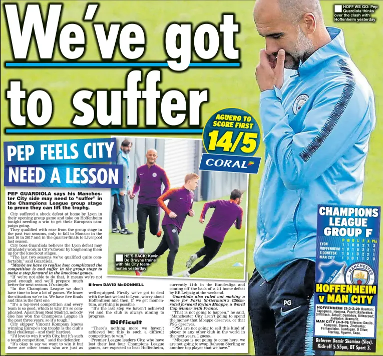  ??  ?? HE’S BACK: Kevin De Bruyne trains with his City teammates yesterday HOFF WE GO: Pep Guardiola thinks over the clash with Hoffenheim yesterday