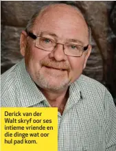  ??  ?? Derick van der Walt skryf oor ses intieme vriende en die dinge wat oor hul pad kom.