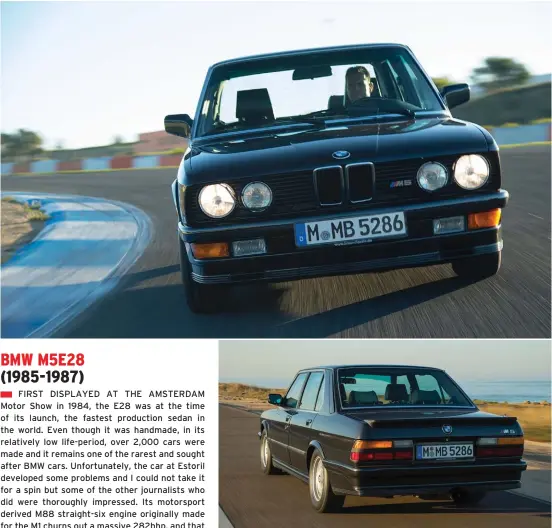  ??  ?? Classic sedan looks and the signature BMW grille. The M5E28 was power by a motorsport derived starightsi­x engine (left). 100kmph from zero came up in just 6.2 seconds