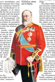  ??  ?? The personal jewels of Edward VII, below, a Freemason, will be put on display