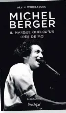  ?? PHOTOFOURN­IEPARL’ARCHIPEL ?? MICHEL BERGER
Il manque quelqu’un près de moi Alain Wodrascka Les Éditions de l’Archipel 299 pages