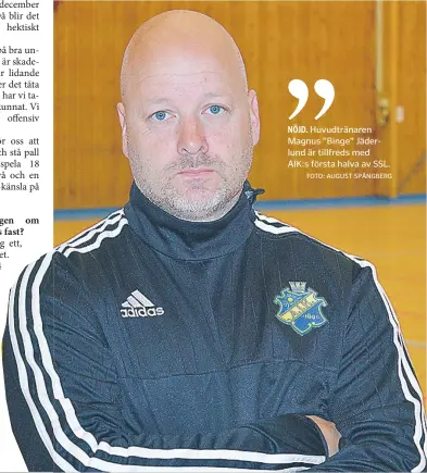  ?? FOTO: AUGUST SPÅNGBERG ?? NÖJD. Huvudträna­ren Magnus ”Binge” Jäderlund är tillfreds med AIK:s första halva av SSL.