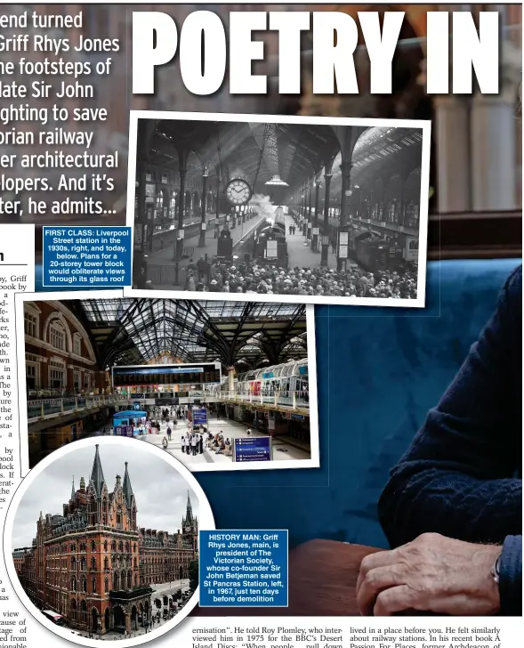  ?? ?? FIRST CLASS: Liverpool Street station in the 1930s, right, and today, below. Plans for a 20-storey tower block would obliterate views through its glass roof
HISTORY MAN: Griff Rhys Jones, main, is president of The Victorian Society, whose co-founder Sir John Betjeman saved St Pancras Station, left, in 1967, just ten days before demolition