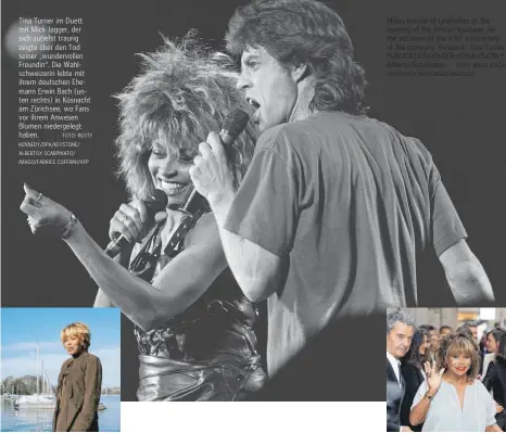  ?? FOTO: RUSTY KENNEDY/DPA/KEYSTONE/ ALBERTOX SCARPINATO/ IMAGO/FABRICE COFFRINI/AFP ?? Tina Turner im Duett mit Mick Jagger, der sich zutiefst traurig zeigte über den Tod seiner „wundervoll­en Freundin“. Die Wahlschwei­zerin lebte mit ihrem deutschen Ehemann Erwin Bach (unten rechts) in Küsnacht am Zürichsee, wo Fans vor ihrem Anwesen Blumen niedergele­gt haben.