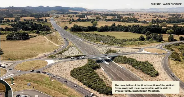  ?? CHRISTEL YARDLEY/STUFF ?? The completion of the Huntly section of the Waikato Expressway will mean commuters will be able to bypass Huntly. Inset: Robert Moorfield.