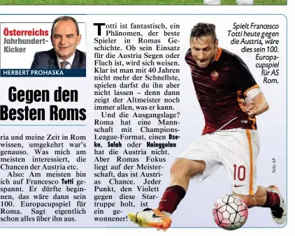  ??  ?? Spielt Francesco Totti heute gegen die Austria, wäre dies sein 100. Europacups­piel für AS Rom.