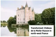  ??  ?? Transforme­d: Château de la Motte-husson in north-west France
