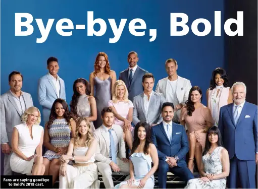  ??  ?? Fans are saying goodbye to Bold’s 2018 cast.