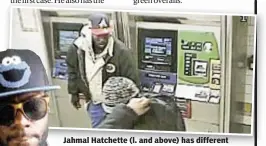  ??  ?? Jahmal Hatchette (l. and above) has different looks, but one M.O., which is to jam MetroCard
machines and sell swipes.