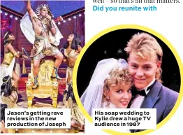 ??  ?? Jason’s getting rave reviews in the new production of Joseph His soap wedding to Kylie drew a huge TV audience in 1987