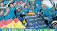  ??  ?? 2006 ● SEGUNDO MUNDIAL CON RENAULT