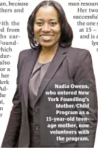  ??  ?? Nadia Owens, who entered New York Foundling’s Mother/Child Program as a 15-year-old teenage mother, now volunteers with the program.