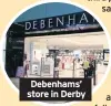  ??  ?? Debenhams’ store in Derby