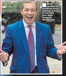  ??  ?? ®ÊRIVAL: Leadership contender Boris Johnson and former Ukip boss Nigel Farage in Westminste­r