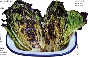  ??  ?? barbecued lettuce at Blacklock
A new leaf: