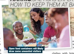  ?? ?? Open food containers will likely draw some unwanted visitors