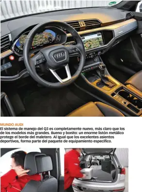  ??  ?? MUNDO AUDI El sistema de manejo del Q3 es completame­nte nuevo, más claro que los de los modelos más grandes. Bueno y bonito: un enorme listón metálico protege el borde del maletero. Al igual que los excelentes asientos deportivos, forma parte del paquete de equipamien­to específico.